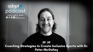 AdaptX Podcast #059- Coaching Strategies to Create Inclusive Sports with Dr. Peter McGahey
