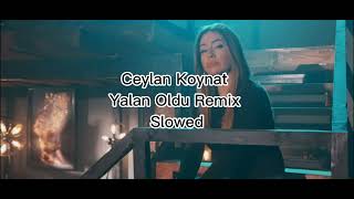 Ceylan Koynat - Yalan Oldu Remix Slowed #ceylankoynat #slowed
