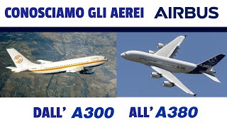 ✈️ CONOSCIAMO GLI AEREI AIRBUS - DALL'A300 ALL'A380
