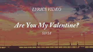 ARE YOU MY VALENTINE - SIVIA (lyrics video)