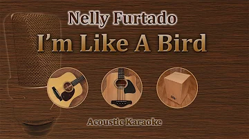 I'm Like A Bird - Nelly Furtado (Acoustic Karaoke)