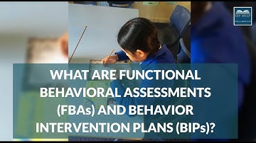What Are Functional Behavior Assessments (FBA) and Behavior Intervention Plans (BIP)?