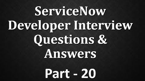 #Servicenow Developer Interview Q&A Part -20