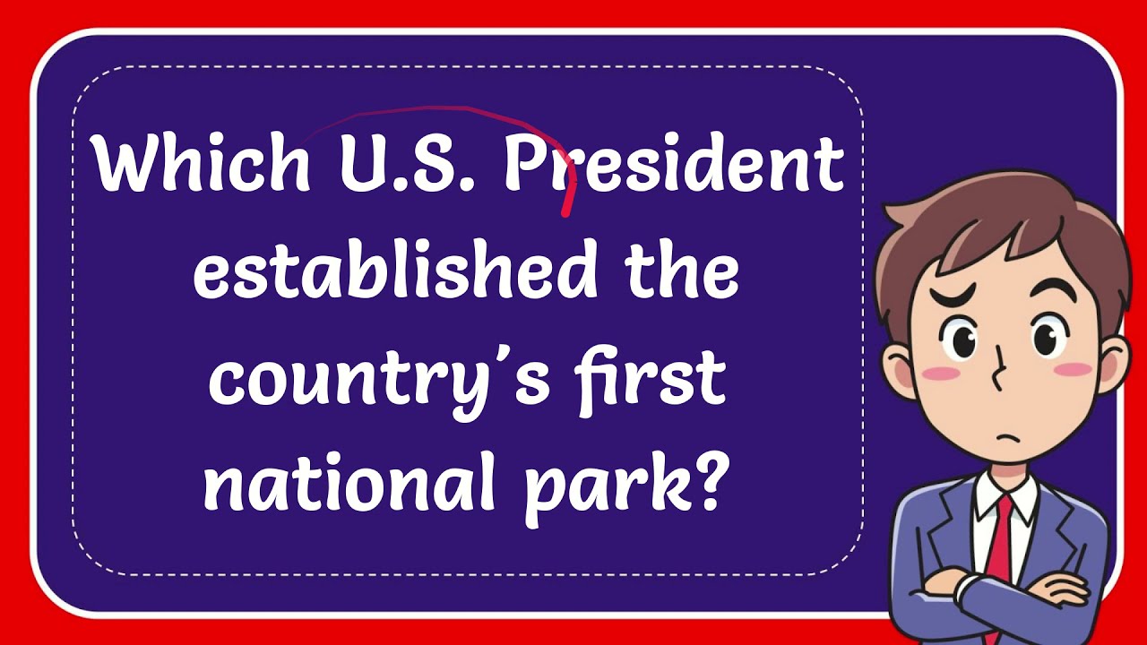 Which U.S. President established the country's first national park