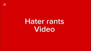 Hater rants video rants