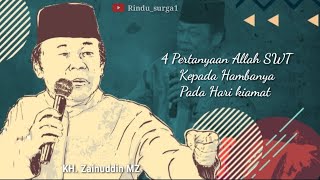 Empat Pertanyaan Allah SWT kepada Hambanya pada hari kiamat || ceramah KH. Zainuddin MZ (alm)