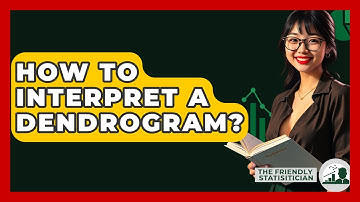 How To Interpret A Dendrogram? - The Friendly Statistician