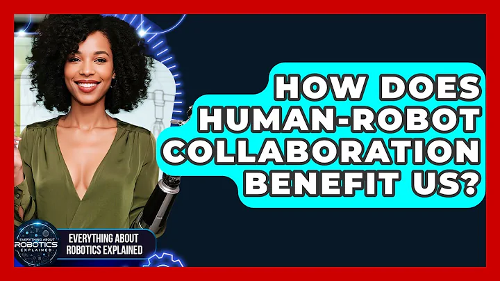 How Does Human-Robot Collaboration Benefit Us? - Everything About Robotics Explained