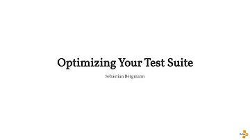 Optimizing Your Test Suite