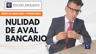 Nulidad de Aval Bancario  ¿Es posible anular un aval bancario?