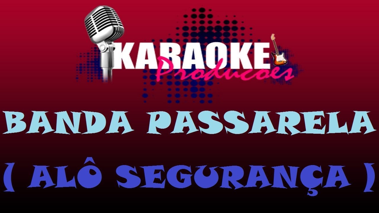 BANDA PASSARELA - ALÔ SEGURANÇA ( KARAOKE )