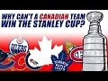 Why Can't a Canadian Team Win The Stanley Cup?