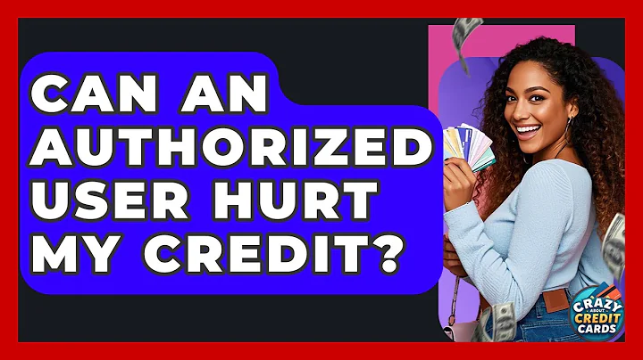 Can An Authorized User Hurt My Credit? - Crazy About Credit Cards