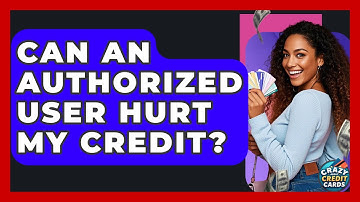Can An Authorized User Hurt My Credit? - Crazy About Credit Cards