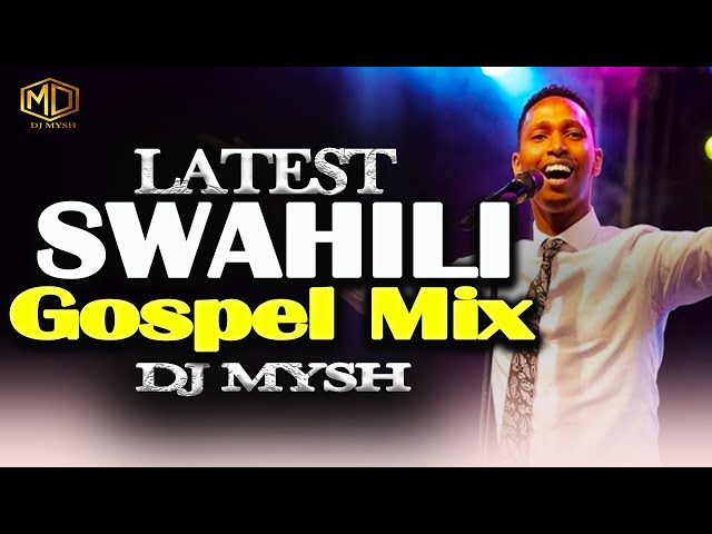 LATEST SWAHILI GOSPEL MIX 2024 | DJ MYSH | Israel Mbonyi | Nina Siri | Nitaamini ,Rose Muhando,jambo class=