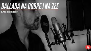 Na Dobre I Na Złe Król Łukaszek Ballada 2026