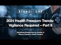 Stand in the gap tv 2024 health freedom trends  vigilance required  part 2