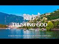 Keep trusting god  famous hymns of all time with instrumental music for prayer christian harmonies