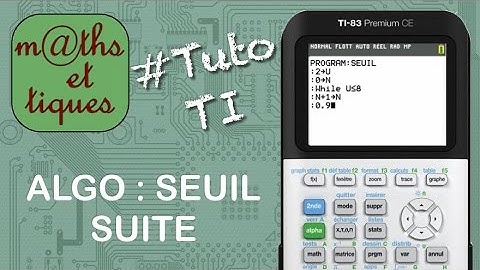 SUITES : Déterminer un seuil pour une suite (ALGORITHME) - Tutoriel TI