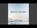 Jesus Is The Way Instrumental Worship