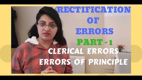 Rectification of Errors - Clerical Errors, Errors of Principle.