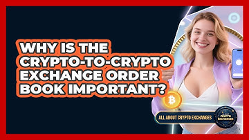 Why Is The Crypto-to-crypto Exchange Order Book Important? - All About Crypto Exchanges