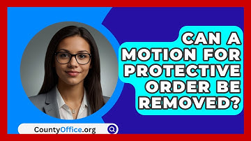 Can A Motion For Protective Order Be Removed? - CountyOffice.org