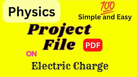 Physics project file class 12 pdf download| Topic : Electric Charge