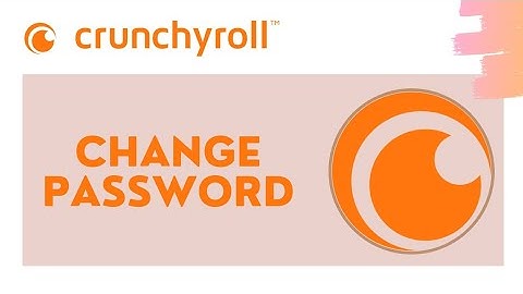 How To Change Crunchyroll Password | 2021
