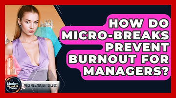 How Do Micro-breaks Prevent Burnout For Managers? - Modern Manager Toolbox