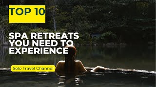 Top 10 Solo Spa-Cations YOU NEED on Your Bucket List