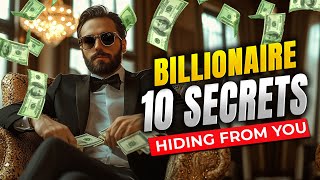 10 Secrets Billionaires Don't Want You To Know!