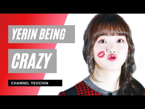 YERIN BEING CRAZY