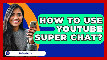 How To Use YouTube Super Chat? - Be App Savvy