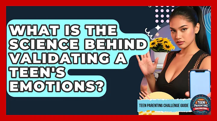 What Is The Science Behind Validating A Teen's Emotions? - Teen Parenting Challenge Guide