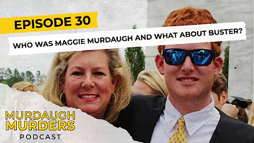Murdaugh Murders Podcast: Who Was Maggie Murdaugh And What About Buster? (S01E30)
