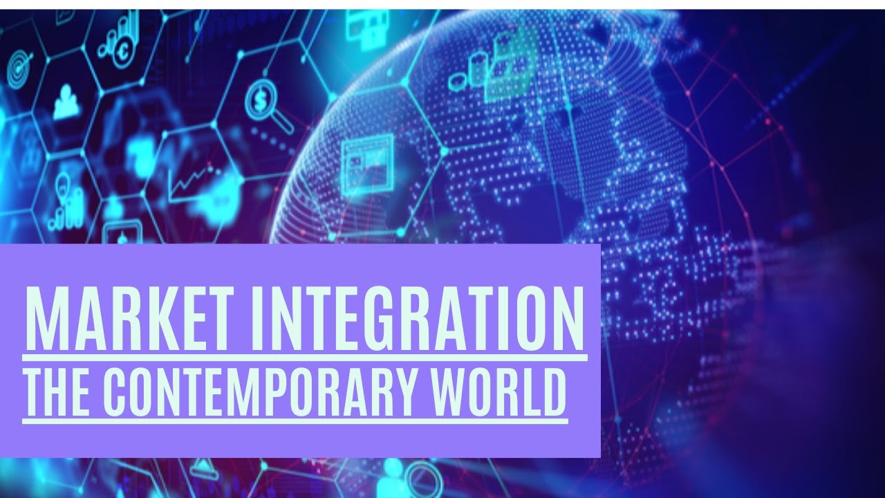 market integration in contemporary world essay