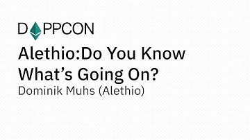 DAPPCON 2018: Alethio: Do You Know What’s Going On? - Dominik Muhs (Alethio)