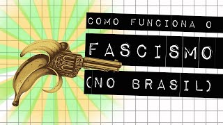 COMO FUNCIONA O FASCISMO NO BRASIL