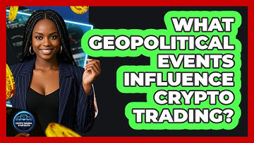 What Geopolitical Events Influence Crypto Trading?