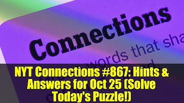 NYT Connections #867: Hints & Answers for Oct 25 (Solve Today
