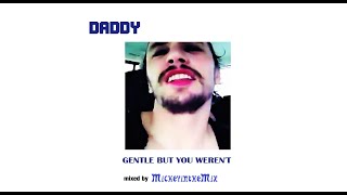 DADDY - Gentle But You Weren't (MickeyintheMix)