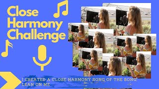CLOSE HARMONY Challenge! I created  Close Harmony's on the song: LEAN ON ME - Bill Withers