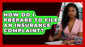 How Do I Prepare To File An Insurance Complaint? - Auto Coverage Explained
