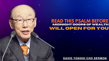 Read This Psalm Before Midnight  Doors of Wealth Will Open for You - Dr. David Yonggi Cho