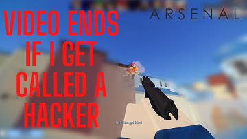 If I get called a hacker the video ends (Encountered actual cheater) Arsenal