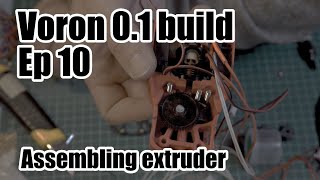 Voron V0.1 Build - Ep. 10, Assembling the extruder, fixing binding issues