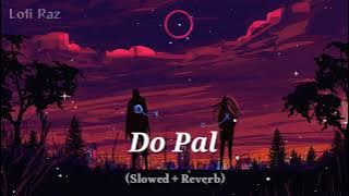 Do Pal Lofi Song (Slowed   Reverb) | Lofi Raz #dopal #dopalruka #trending #lofi