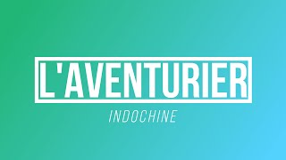 L'Aventurier - Indochine | [Paroles / Lyrics]