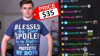 I let viewers buy shirts with MY MONEY...